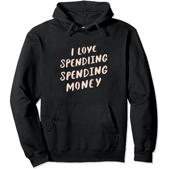 JEUXUS I Love spending money Pullover Hoodie
