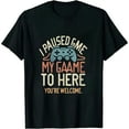 thumbnail image 1 of JEUXUS I Paused My Game to Be Here, Funny T Shirt for Men, Video Gamer Joke Humor Gifts for Teenage Boys T-Shirt, 1 of 3