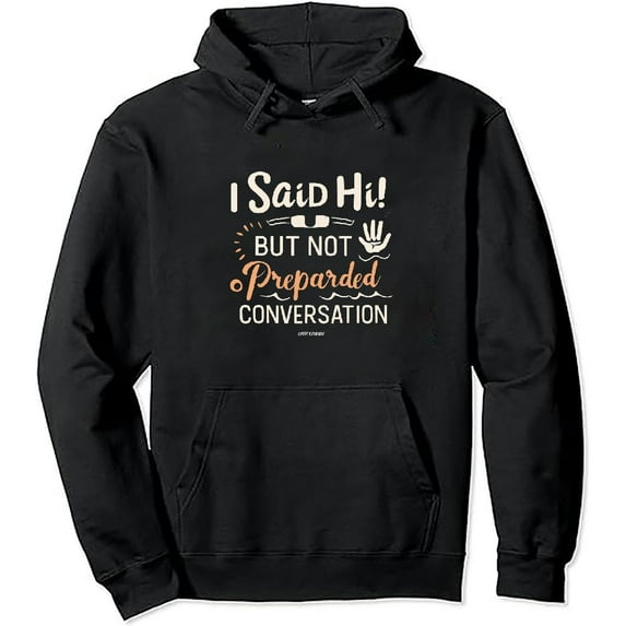 JEUXUS I Said Hi But Not Prepared For Follow Up Conversation Hoodie