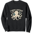thumbnail image 1 of JEUXUS I Wish I Was An Octopus Slap 8 People At Once Funny Octopus pullover, 1 of 3