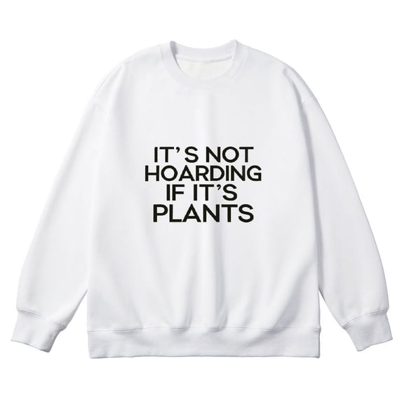 JEUXUS It's Not Hoarding If It's Plants Funny Gardener Farmer Gift Sweatshirt