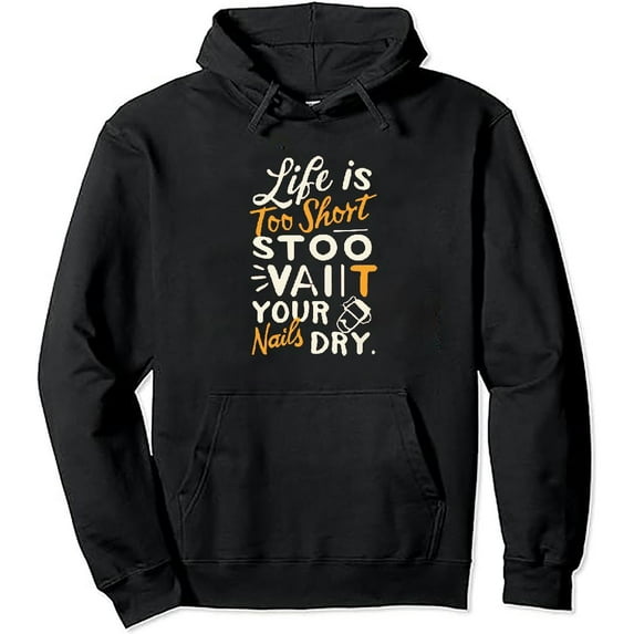 JEUXUS Life Is Too Short To Wait For Your Nails To Dry Nail Artists Pullover Hoodie