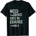 thumbnail image 1 of JEUXUS Need The Source Code To Change The World - Geek Quote T-Shirt, 1 of 3
