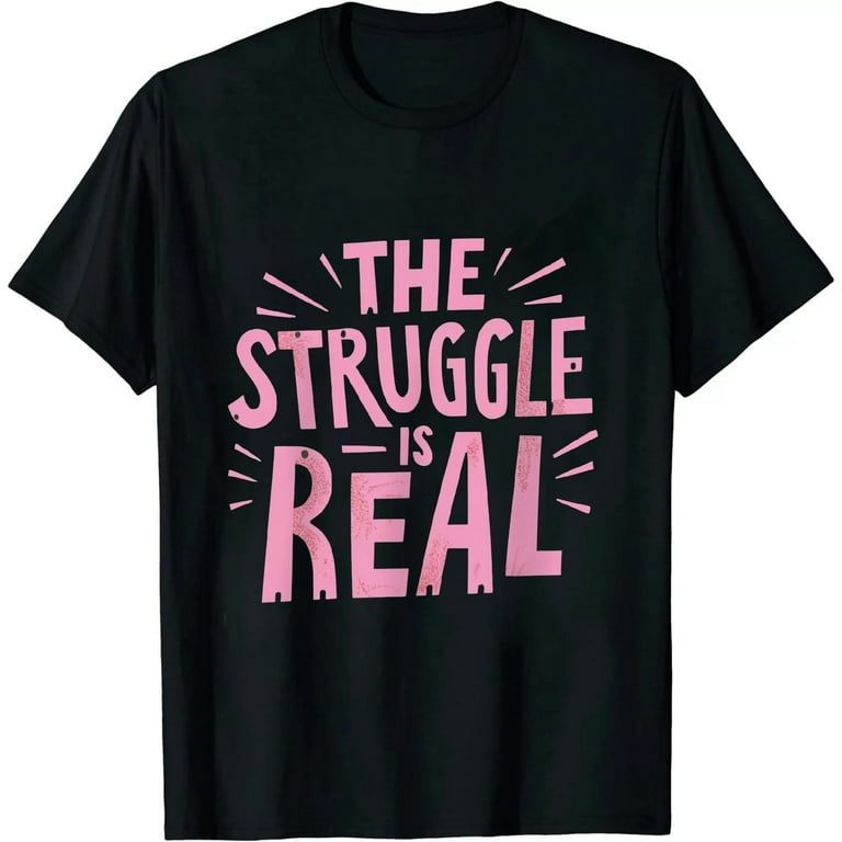 The Struggle Is Real Cute Funny Workout T-Shirt The Struggle Is Real Cute Funny Workout T-Shirt