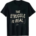 thumbnail image 1 of JEUXUS The Struggle Is Real T-shirt, 1 of 3