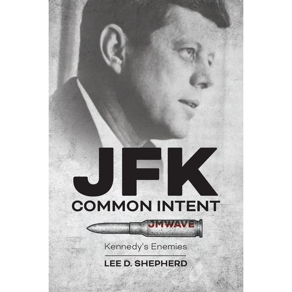 JFK Common Intent: Kennedy's Enemies, (Paperback)