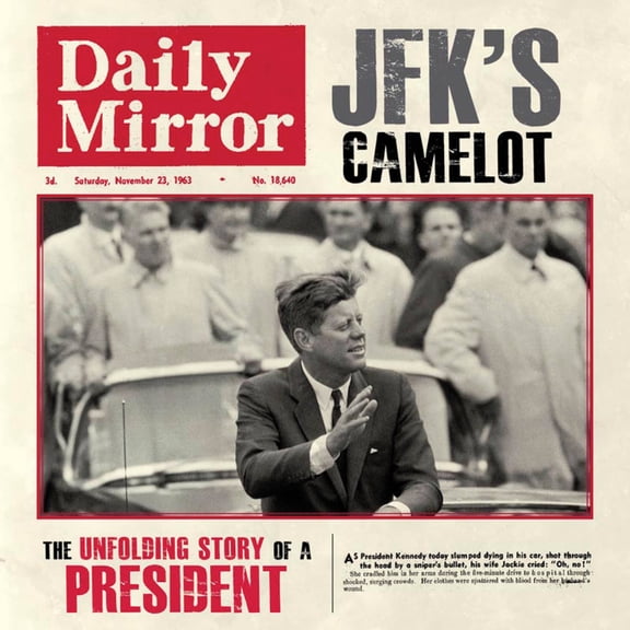 JFK's Camelot : The Unfolding Story of a President (Hardcover)