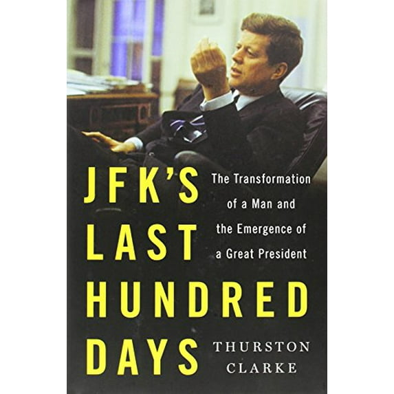 Pre-Owned JFK's Last Hundred Days: The Transformation of a Man and the Emergence of a Great President (Hardcover) 159420425X 9781594204258