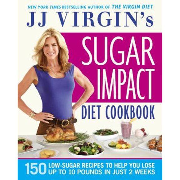 Pre-Owned JJ Virgin's Sugar Impact Diet Cookbook: 150 Low-Sugar Recipes to Help You Lose Up to 10 Pounds in Just 2 Weeks