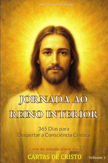 JORNADA AO REINO INTERIOR - 365 Dias para Despertar a ConsciÃªncia CrÃ­stica Volume I: Um Estudo Profundo e InÃ©dito sobre , (Paperback)