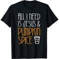 thumbnail image 1 of JOY All I Need Is Jesus And Pumpkin Spice T-Shirt Fall Season T-Shirt, 1 of 4