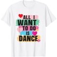 thumbnail image 1 of JOY All I Want To Do Is Dance - Dancer Dancing Lover T-Shirt, 1 of 4