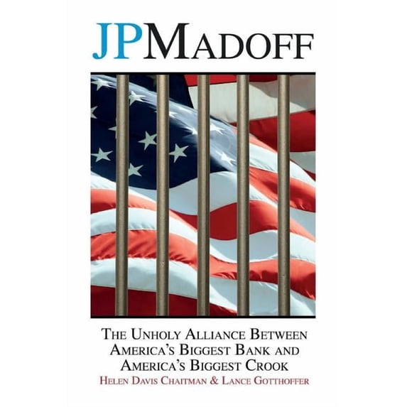 JPMadoff: The Unholy Alliance between America's Biggest Bank and America's Biggest Crook, (Paperback)