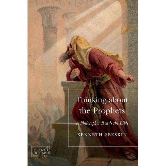 JPS Essential Judaism Thinking about the Prophets: A Philosopher Reads the Bible, (Paperback)