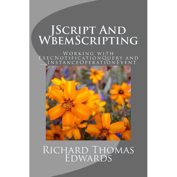 JScript And WbemScripting : Working with ExecNotificationQuery and __InstanceOperationEvent (Paperback)