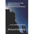 thumbnail image 1 of JScript Source Code: WbemScripting ExecNotificationQuery: __InstanceModificationEvent (Paperback), 1 of 1
