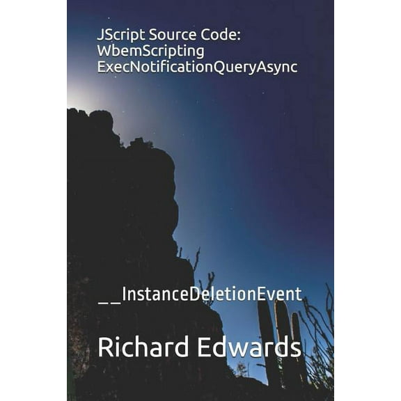 JScript Source Code: WbemScripting ExecNotificationQueryAsync: __InstanceDeletionEvent (Paperback)