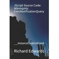 thumbnail image 1 of JScript Source Code: Winmgmts ExecNotificationQuery: __InstanceCreationEvent (Paperback), 1 of 1