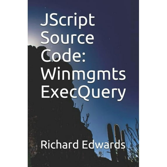 JScript Source Code: Winmgmts ExecQuery (Paperback)