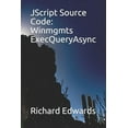 thumbnail image 1 of JScript Source Code: Winmgmts ExecQueryAsync Paperback 1731027591 9781731027597 Richard Edwards, 1 of 1