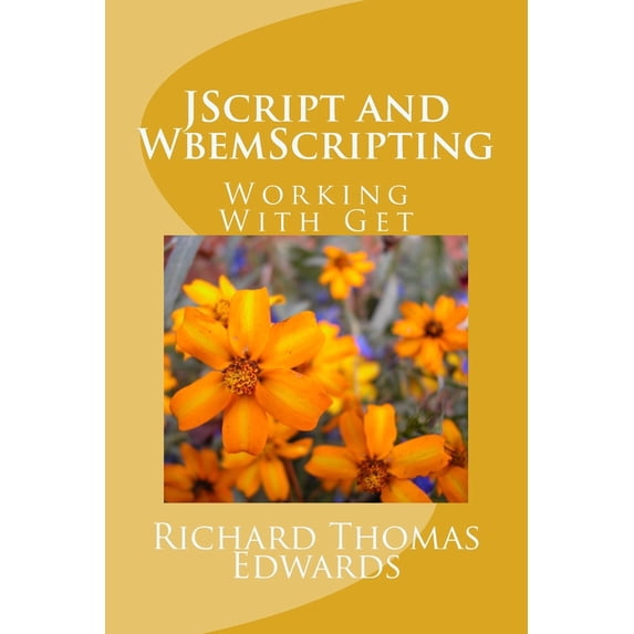 JScript and WbemScripting: Using Get Paperback 1721158138 9781721158133 Richard Thomas Edwards
