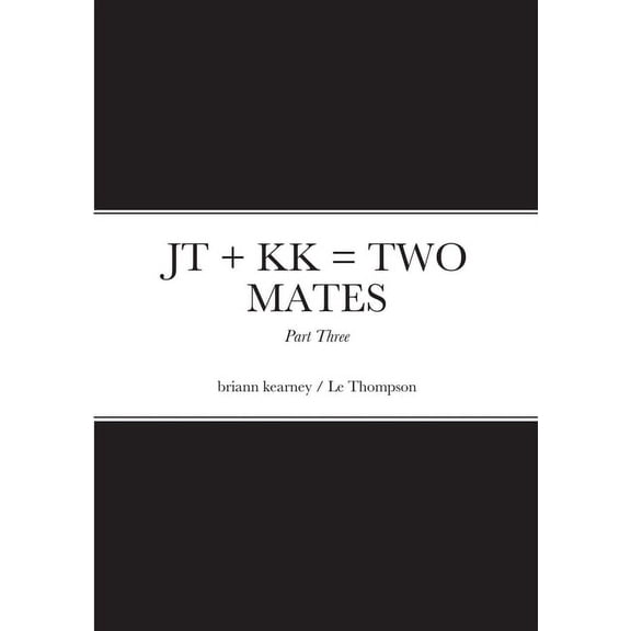 JT + KK = TWO MATES - Part Three: Jack Thompson & Kevin Kearney, (Paperback)