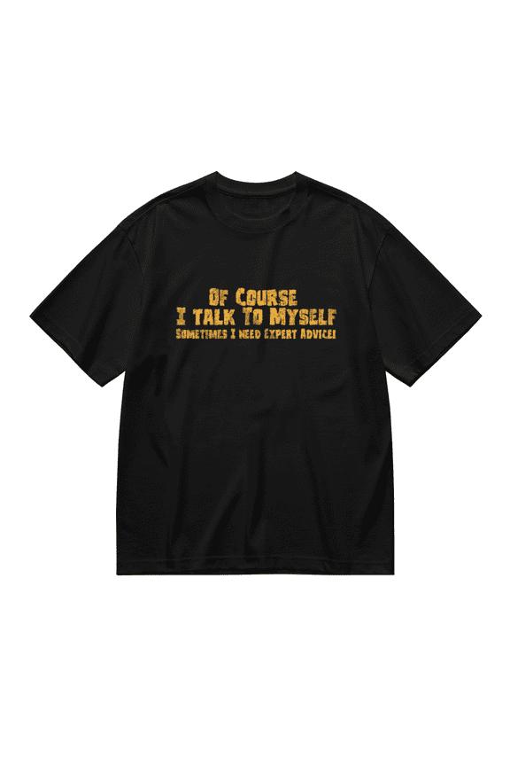 Mens Of Course I Talk to Myself Sometimes I Need Expert Advice Funny Sarcasm T Shirt Graphic Tees, Black S-6XL