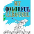 thumbnail image 1 of My Colorful Carousel, (Paperback), 1 of 1