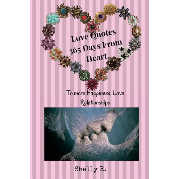 Love Quotes 365 Days From Heart to more Happiness, Love Relationships (Paperback)