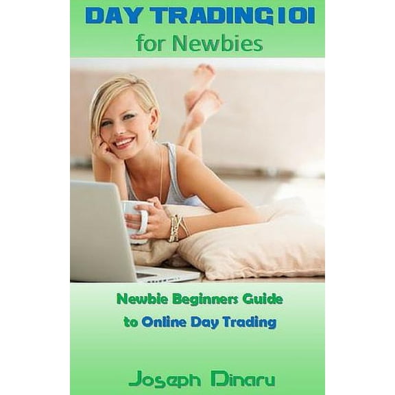 Day Trading 101 for Newbies: Newbie Beginners Guide to Online Day Trading