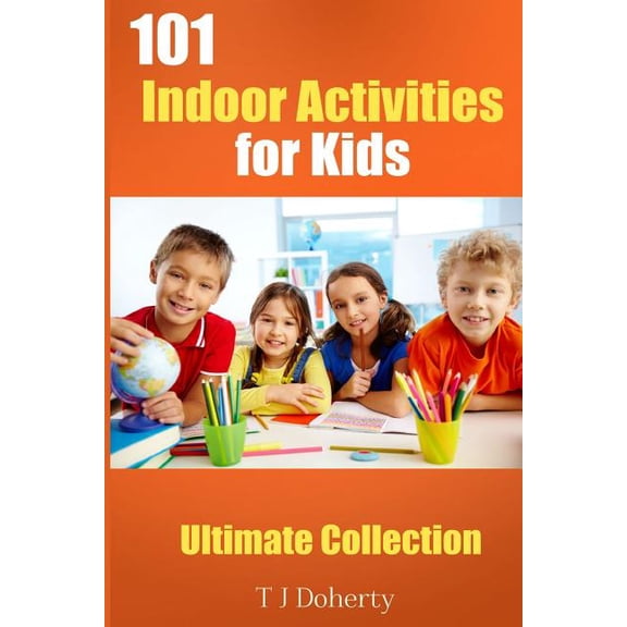 101 Indoor Activities for kids: Ultimate Collection