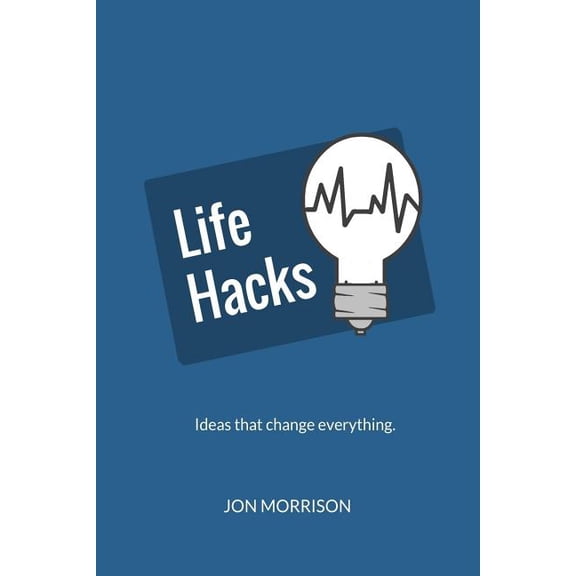 Life Hacks: Nine Ideas That Will Change How You Do Everything (Paperback)