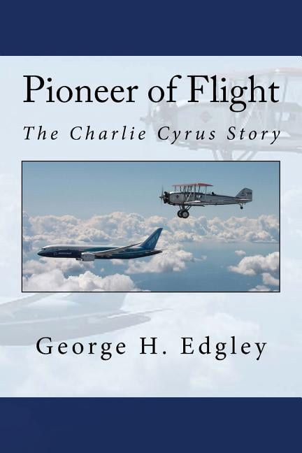 Pioneer of Flight, The Charlie Cyrus Story (Paperback)