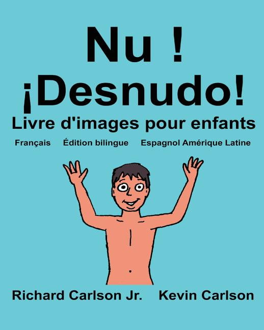 Freebilingualbooks.com: Nu ! ¡Desnudo!: Livre d'images pour enfants Français-Espagnol Amérique Latine (Édition bilingue) (Paperback)