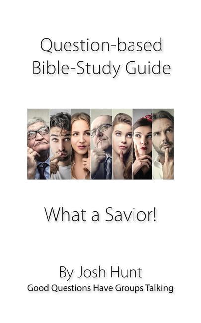 Good Questions Have Groups Have Talking: Question-based Bible Study Guide -- What a Savior!: Good Questions Have Groups Talking (Paperback)