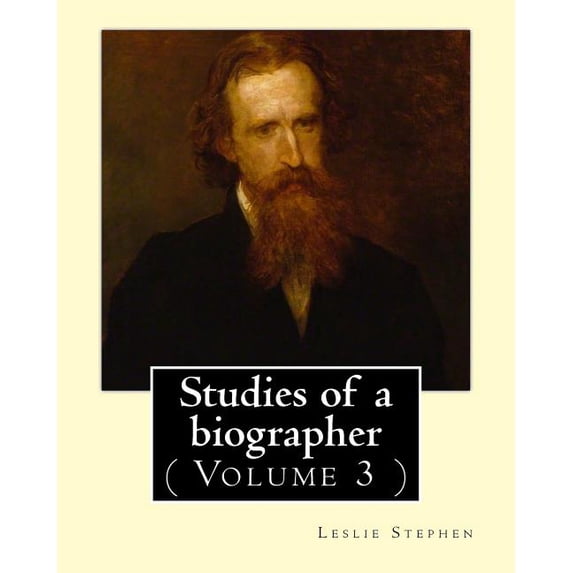 Studies of a biographer. By: Leslie Stephen: ( Volume 3 ). English literature, Biography, Authors. (Paperback)