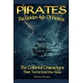thumbnail image 1 of Pirates The Golden Age Of Pirates: The Colorful Characters that Terrorized the Seas, (Paperback), 1 of 1