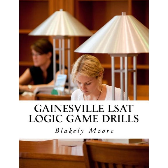 Gainesville LSAT Logic Game Drills: Over 100 Logic Games to Prepare You for the LSAT (Paperback)