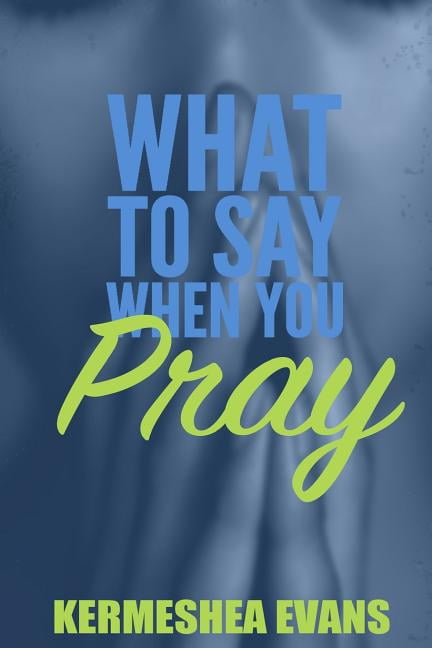 What to Say When You Pray: What To Say When You Pray: Back to Basics (Paperback)