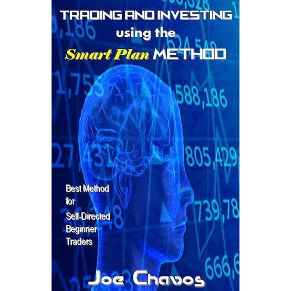 Trading and Investing using the Smart Plan Method: Best Method for Self-Directed Beginner Traders, (Paperback)