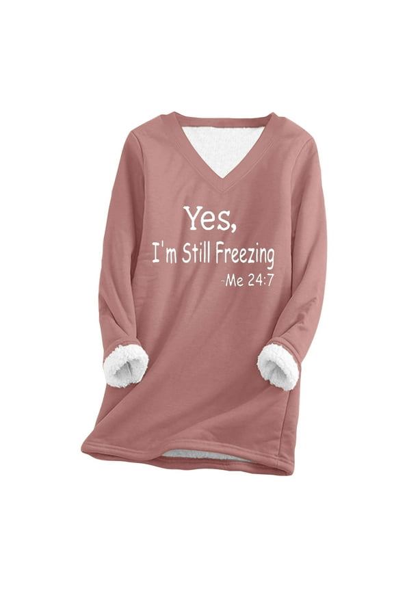 Women Winter Fleece Sweatshirt - Thick Sherpa Lined,2024 Funny Yes,I'm Still Freezing Me 24:7 Printed Trendy Thick Plush Thermal Underwear Casual Long Sleeve V-neck Plus Size Pullover Tops
