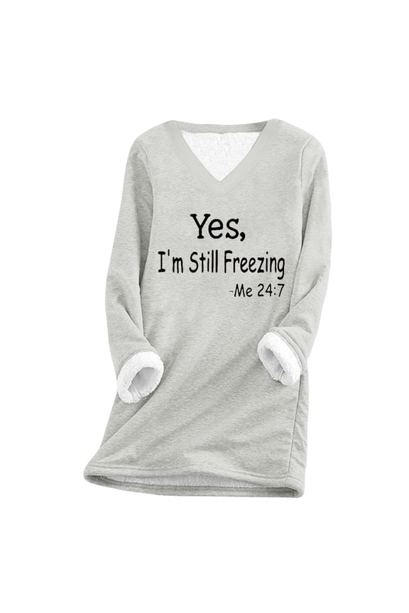 Women Winter Fleece Sweatshirt - Thick Sherpa Lined,2024 Funny Yes,I'm Still Freezing Me 24:7 Printed Trendy Thick Plush Thermal Underwear Casual Long Sleeve V-neck Plus Size Pullover Tops