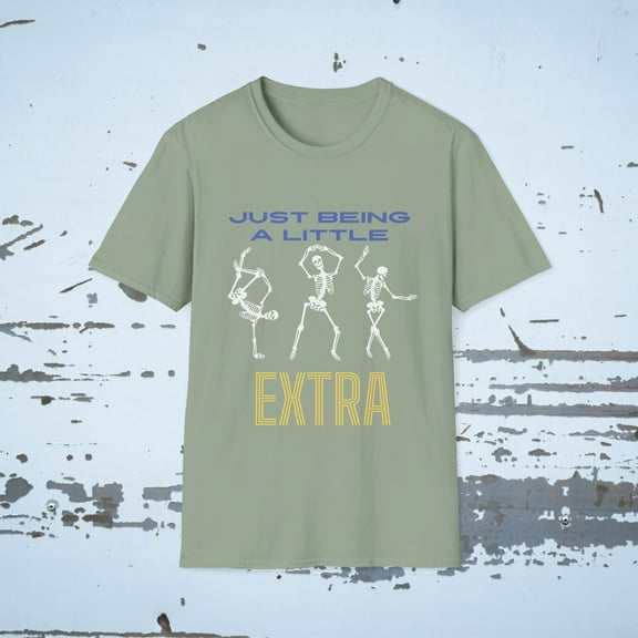 JUST BEING A LITTLE EXTRA FUNNY SKELETON SLANG Unisex Softstyle T-Shirt