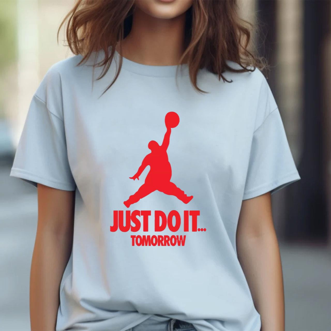 JUST DO IT. TOMORROW T Shirt Funny Jumpman Jordan Air Parody S 3X Gildan Tee Walmart