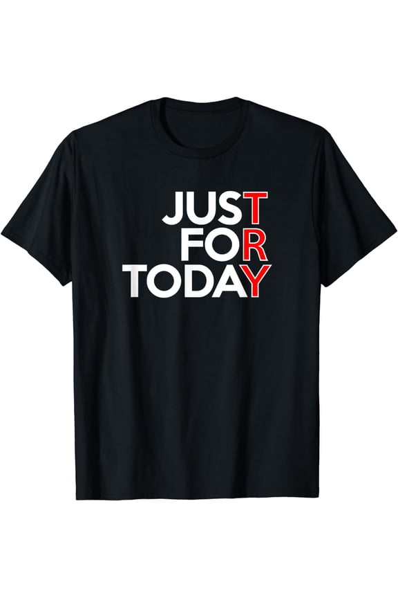 JUST FOR TODAY TRY Alcoholics AA Narcotics NA Anonymous T-Shirt