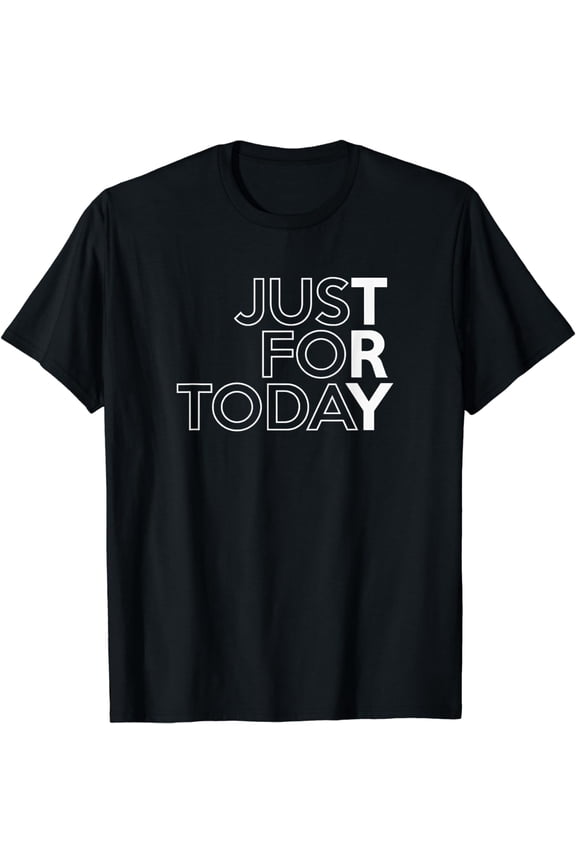JUST FOR TODAY TRY Alcoholics AA Narcotics NA Anonymous T-Shirt