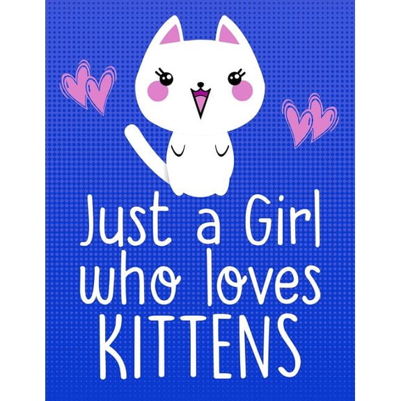Cat & Kitten Lovers Just a Girl Who Loves Kittens: School Supplies Gift for Cat Lovers - 8.5x11, Book 5, (Paperback)