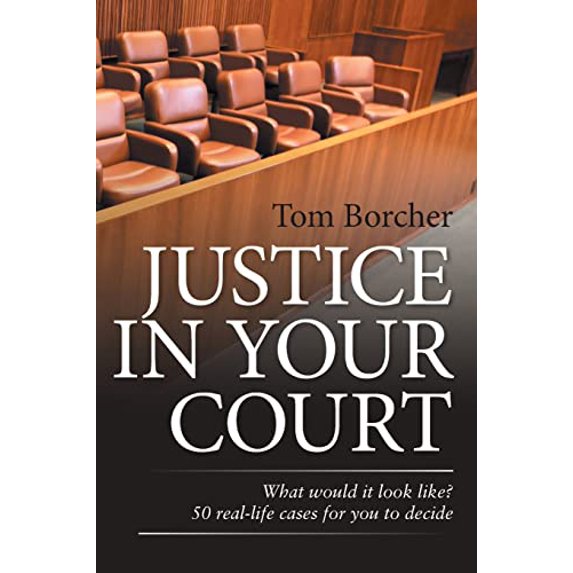 Pre-Owned Justice in Your Court: What Would It Look Like? 50 Real-Life Cases for You to Decide (Paperback) 1669824047 9781669824046