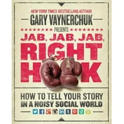 Jab, Jab, Jab, Right Hook: How to Tell Your Story in a Noisy Social World (Hardcover)