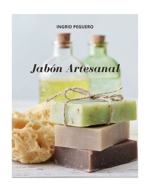 Jabn Artesanal: Gua para Aprender Paso a Paso a Elaborar Autnticos Jabones  Naturales de Manera Facl (Libro a Todo Color - Full Color) (Paperback) 